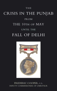 Immagine di copertina: The Crisis in the Punjab from the 10th of May until the Fall of Delhi (1857) 1st edition 9781845740023