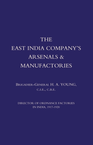 Cover image: The East India Company’s Arsenals & Manufactories 1st edition 9781845740207
