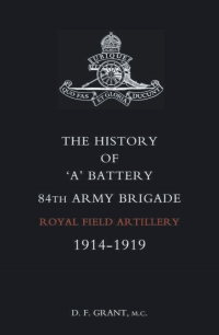 Cover image: The History of ‘A’ Battery 84th Army Brigade R.F.A. 1st edition 9781845740849