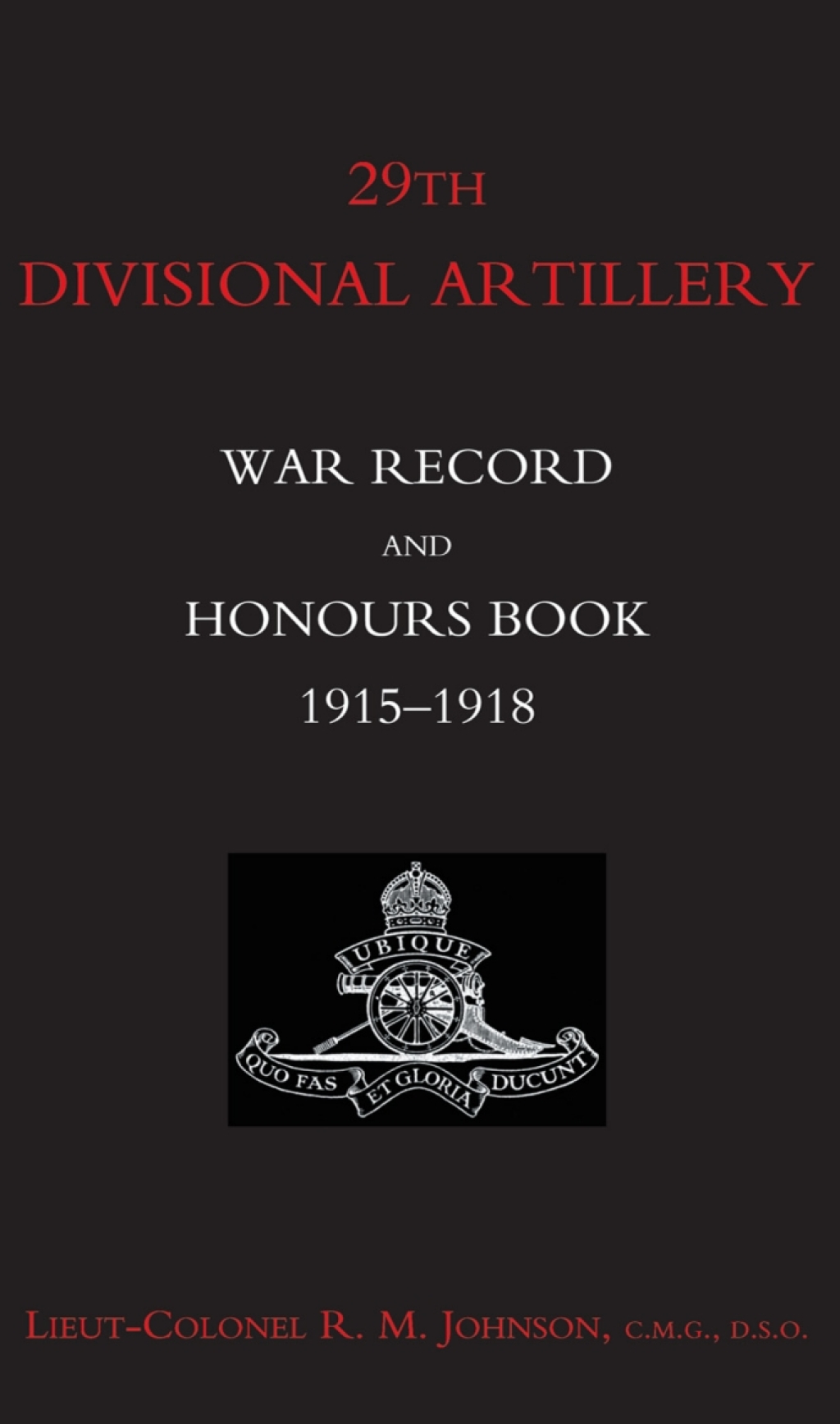 29th Divisional Artillery: War Record and Honours Book 1915-1918 1st Edition