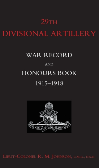 Cover image: 29th Divisional Artillery: War Record and Honours Book 1915-1918 1st edition 9781843429760