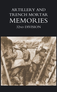 Imagen de portada: Artillery and Trench Mortar Memories - 32nd Division 1st edition 9781843429777