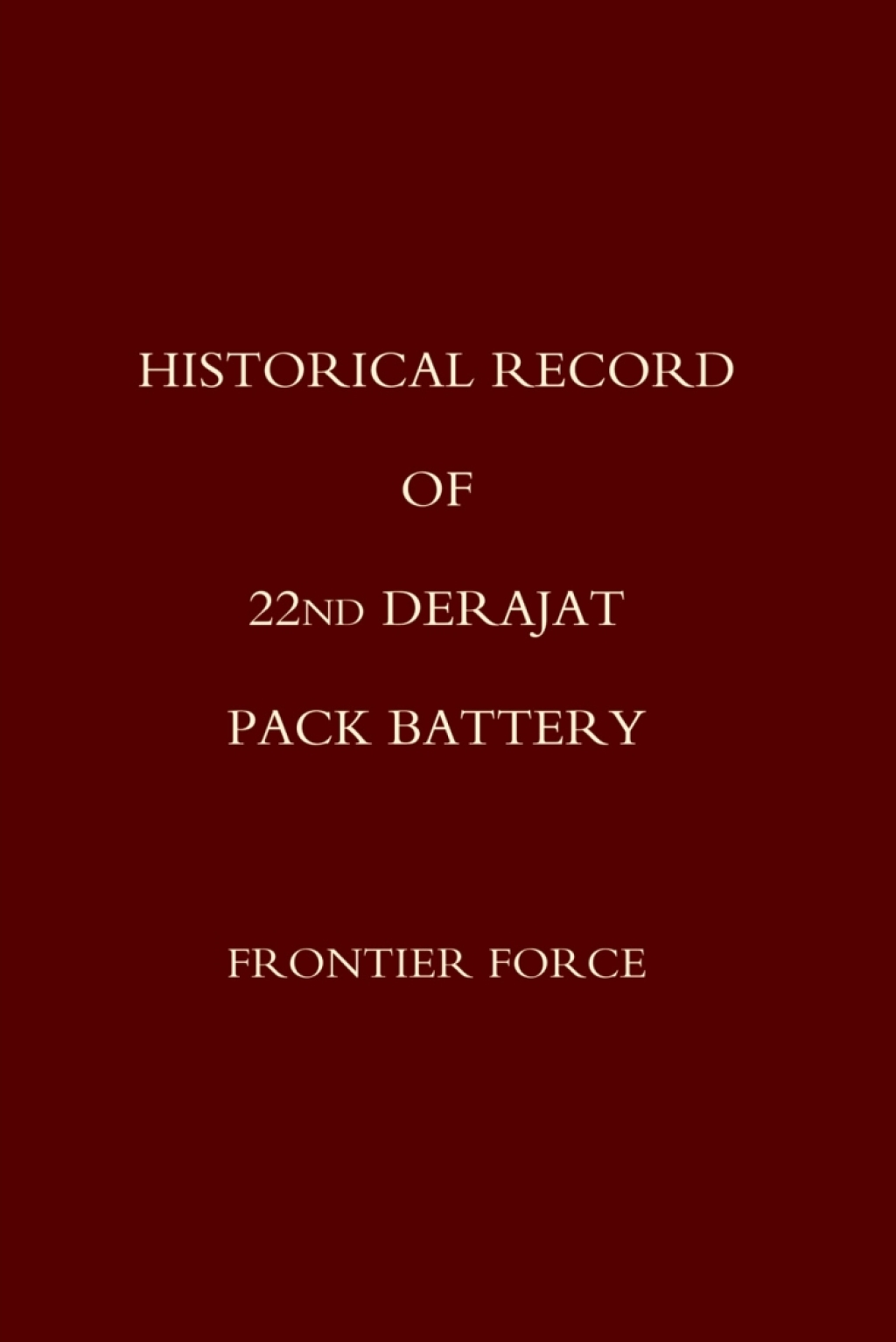 Historical Record of 22nd Derajat Pack Battery 1st Edition