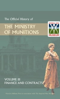 Cover image: Official History of the Ministry of Munitions Volume III: Finance and Contracts 1st edition 9781847348777