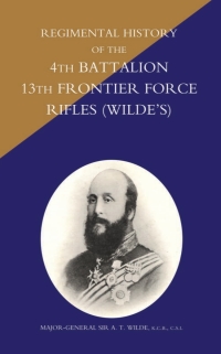 Cover image: Regimental History of the 4th Battalion 13th Frontier Force Rifles (Wilde's) 1st edition 9781845741976