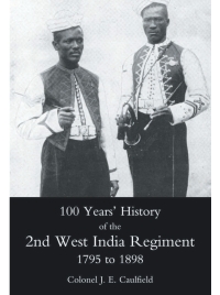 صورة الغلاف: 100 Years' History of the 2nd West India Regiment 1st edition 9781845743192