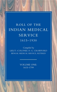 Omslagafbeelding: Roll of the Indian Medical Service 1615-1930 - Volume 1 1st edition 9781781502297