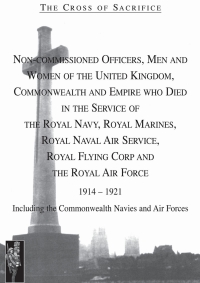 Omslagafbeelding: The Cross of Sacrifice: NCOs, Men and Women of the UK, Commonwealth and Empire Who Died in the Service of the Royal Navy, Royal Marines, Royal Navy Air Service, Royal Flying Corp and the RAF 1914-1921 1st edition 9781897632970