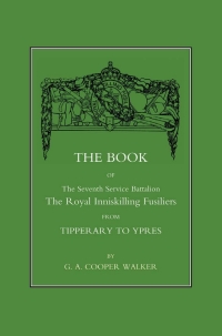 صورة الغلاف: The Book of the Seventh Service Battalion the Royal Inniskilling Fusiliers 1st edition 9781843422693