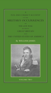 Cover image: A Full and Correct Account of the Military Occurrences of the Late War Between Great Britain and the United States of America - Volume 2 1st edition 9781785385216