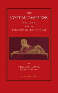 Cover image: The Egyptian Campaigns, 1882 to 1885, and the Events that Led to Them - Volume 1 1st edition 9781781512753