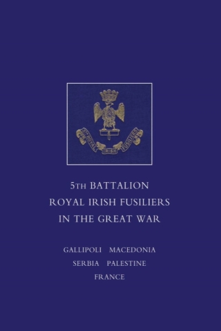 Cover image: A Short Record of the Services and Experiences of the 5th Battalion Royal Irish Fusiliers in the Great War 1st edition 9781843427360