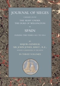 Imagen de portada: Journals of Sieges Carried On by The Army under the Duke of Wellington, in Spain, during the Years 1811 to 1814 - Volume I 1st edition 9781843428114