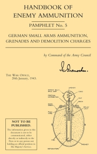 Imagen de portada: Handbook of Enemy Ammunition: German Small Arms Ammunition, Grenades and Demolition Charges 1st edition 9781780924090