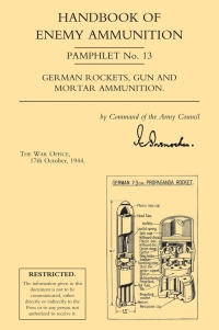 صورة الغلاف: Handbook of Enemy Ammunition: German Rockets, Gun and Mortar Ammunition 1st edition 9781780924083
