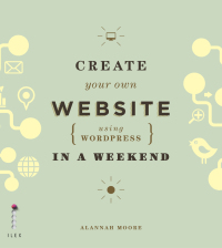 Cover image: Create Your Own Website (Using Wordpress) in a Weekend 9781781570319