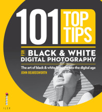 Cover image: 101 Top Tips for Black & White Digital Photography 9781781570913