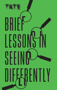 Cover image: Tate: Brief Lessons in Seeing Differently 9781781577431