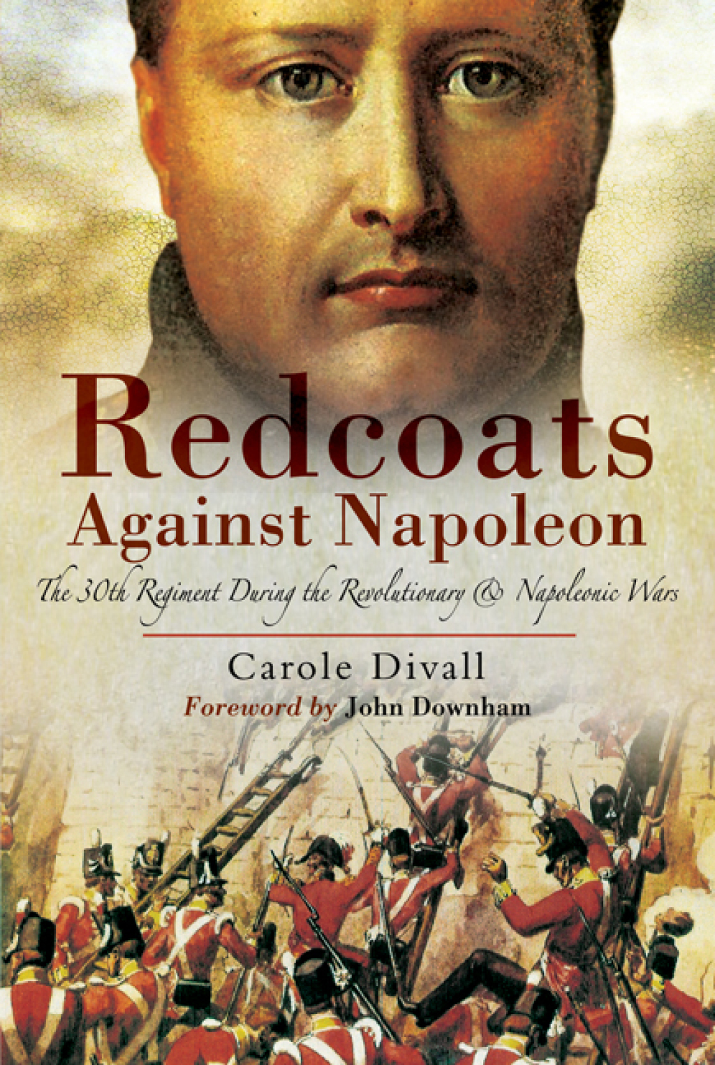 Redcoats Against Napoleon The 30th Regiment During the Revolutionary and Napoleonic Wars