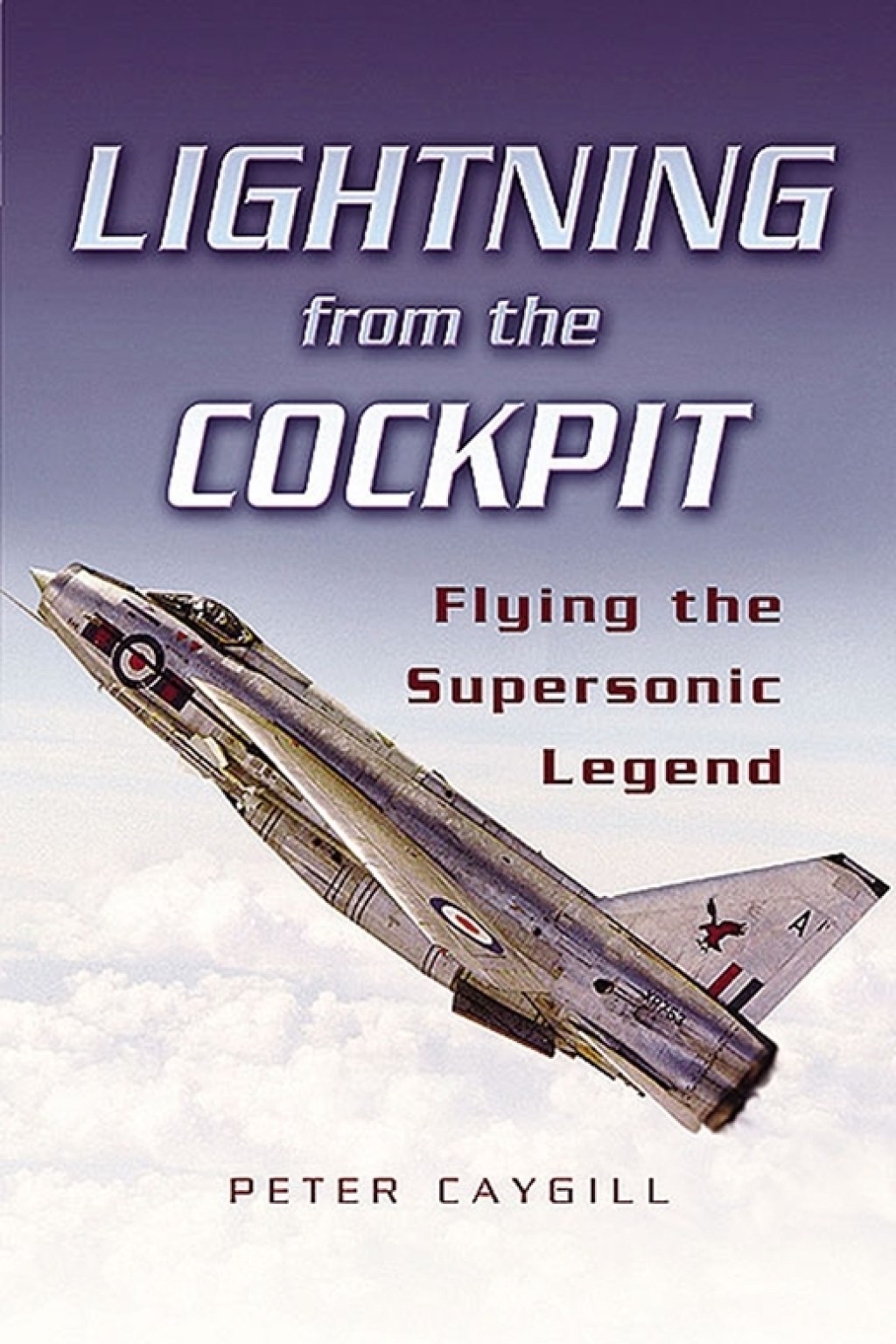 Lightning from the Cockpit Flying the Supesonic Legend