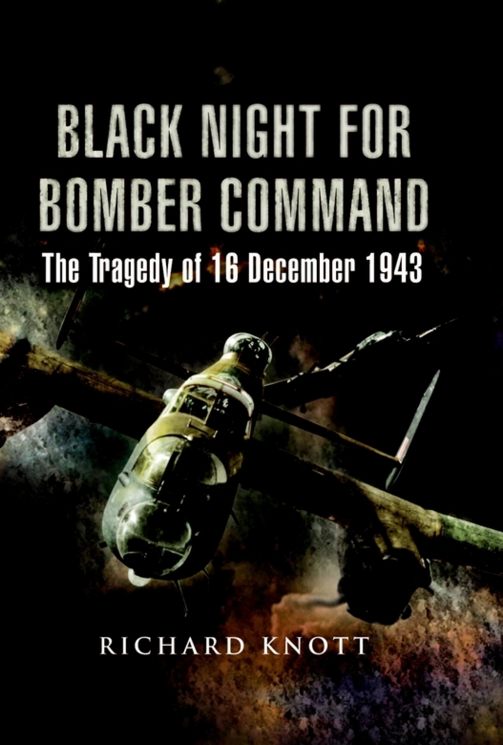 Black Night for Bomber Command The Tragedy of 16 December 1943