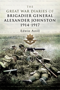 Cover image: The Great War Diaries of Brigadier General Alexander Johnston, 1914–1917 9781844155811