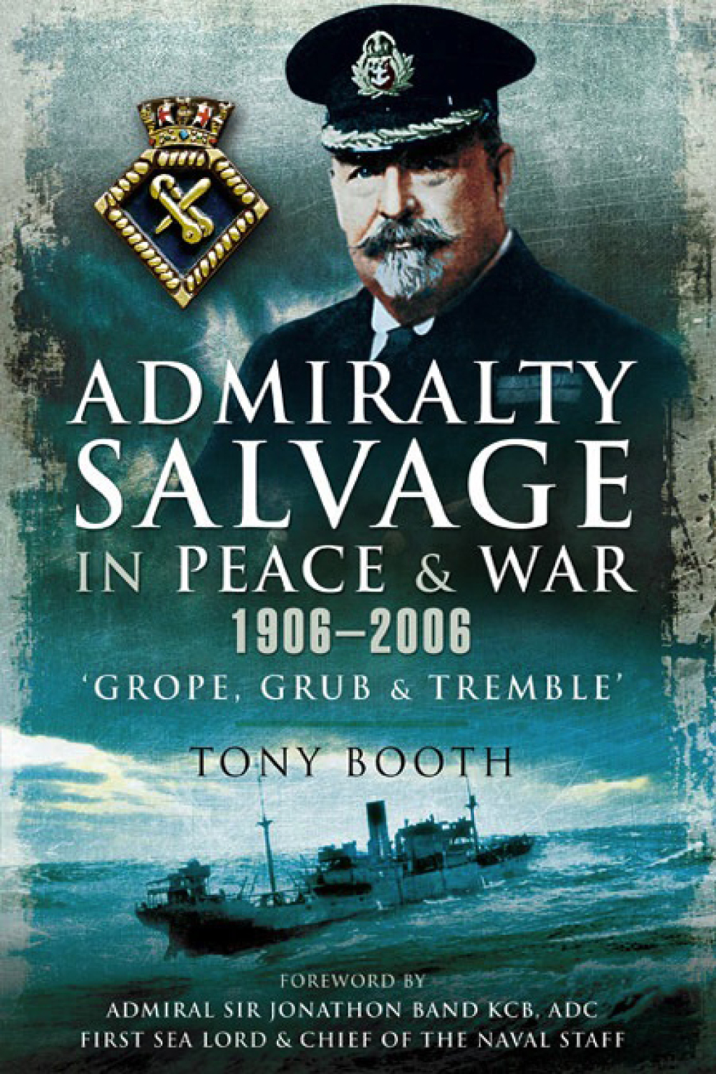 Admiralty Salvage in Peace and War 1906–2006 Grope, Grub and Tremble
