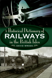 Omslagafbeelding: A Historical Dictionary of Railways in the British Isles 9781844680474