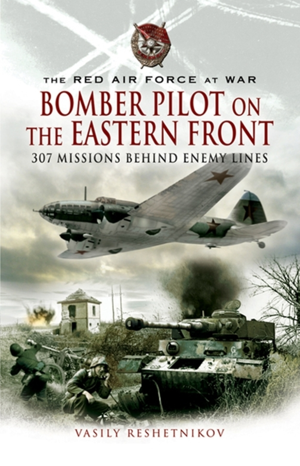 Bomber Pilot on the Eastern Front 307 Missions Behind Enemy Lines