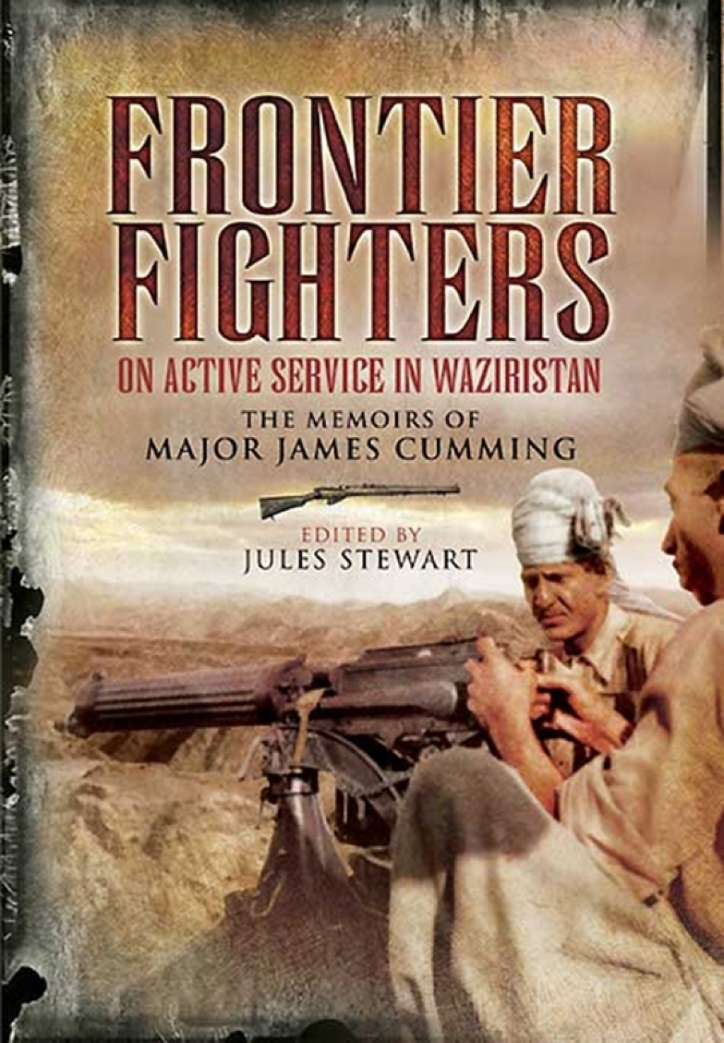 Frontier Fighters: On Active Serivce in Warziristan The Memoirs of Major James Cumming