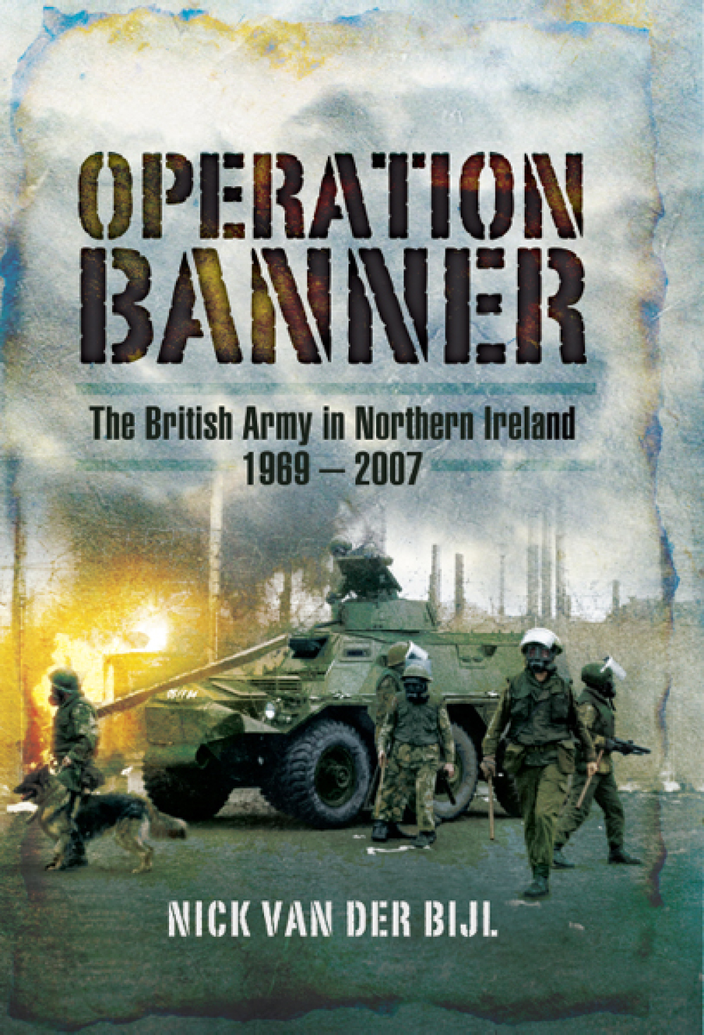 Operation Banner The British Army in Northern Ireland, 1969 – 2007