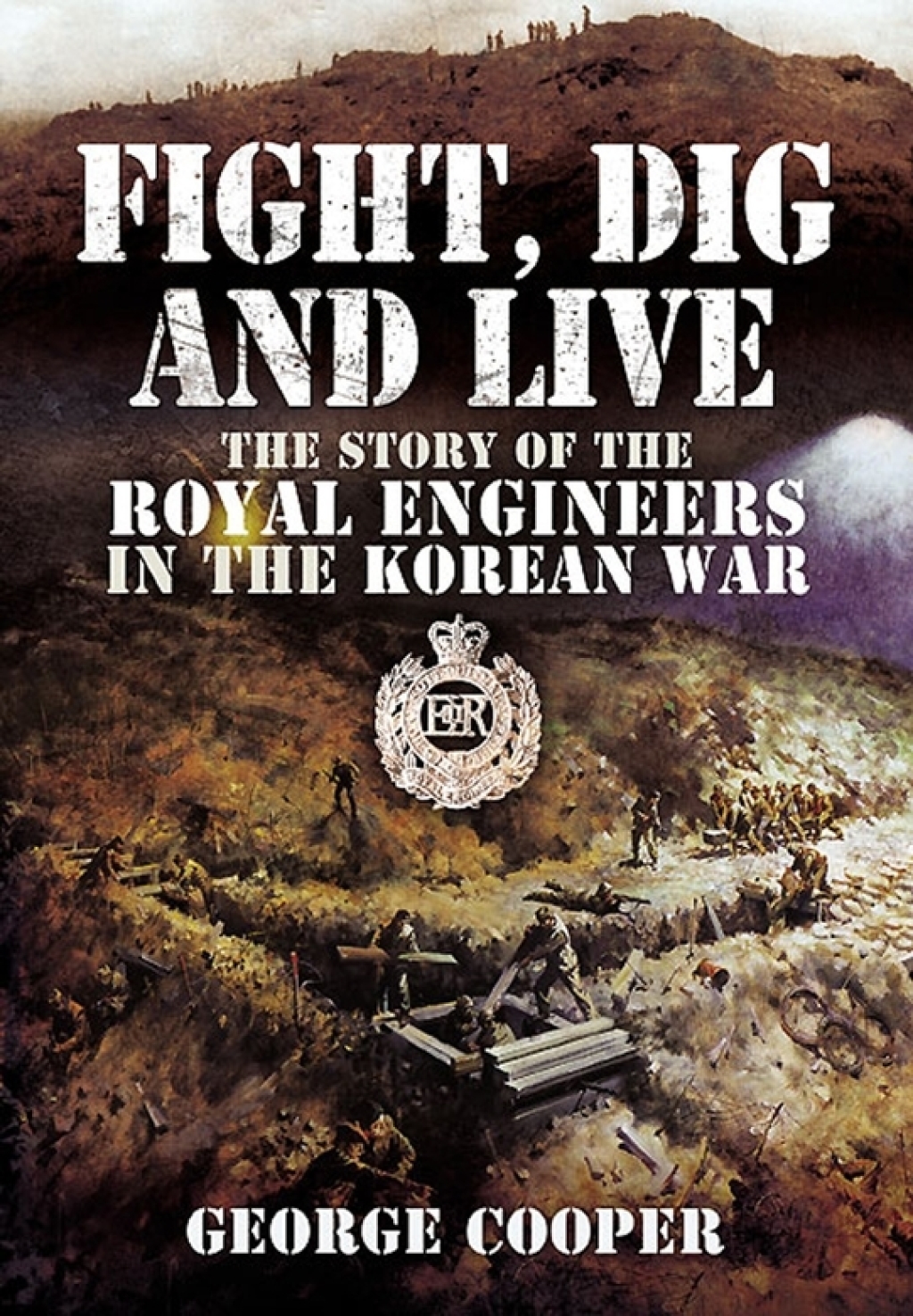 Fight, Dig and Live The Story of the Royal Engineers in the Korean War