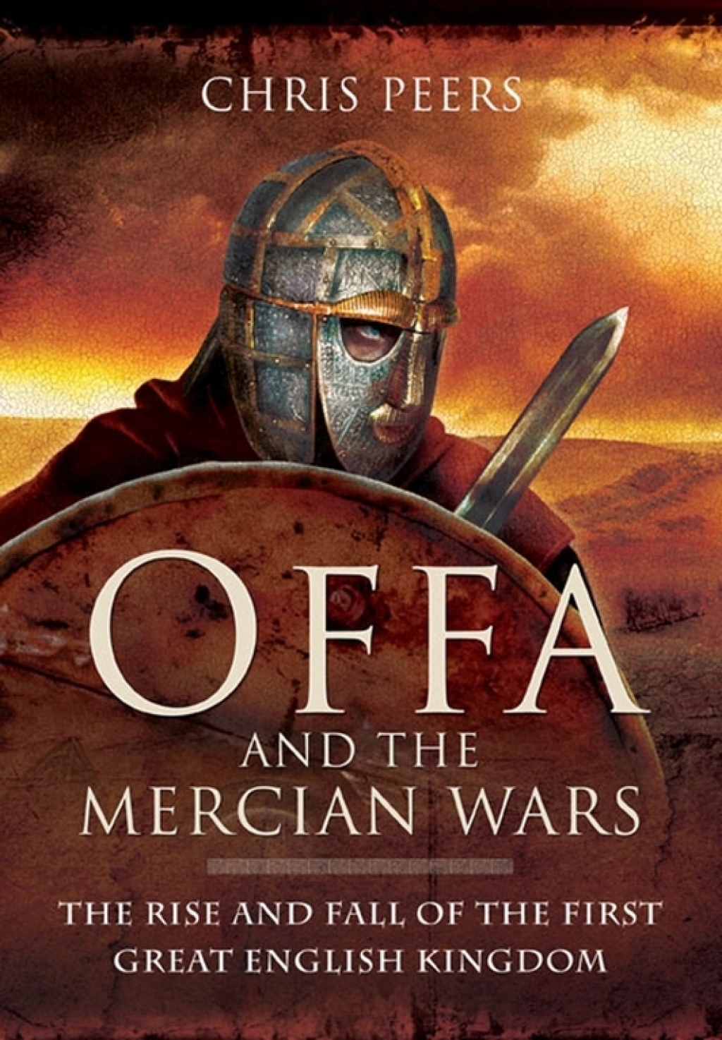 Offa and the Mercian Wars The Rise and Fall of the First Great English Kingdom