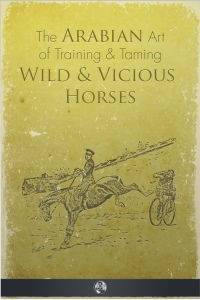Cover image: The Arabian Art of Taming and Training Wild and Vicious Horses 1st edition 9781781666241