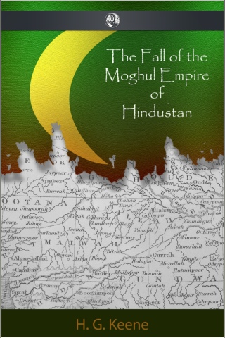 Cover image: The Fall of the Moghul Empire of Hindustan 1st edition 9781781668405