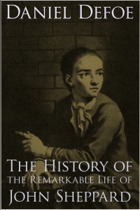 Imagen de portada: The History of the Remarkable Life of John Sheppard 1st edition 9781781669204