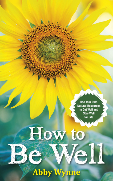 How to Be Well: Use Your Own Natural Resources to Get Well and Stay Well for Life - FULL INSTANT DOWNLOAD | PDF DOCX EPUB