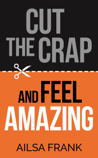 Cover image: Cut the Crap and Feel Amazing 9781781809228
