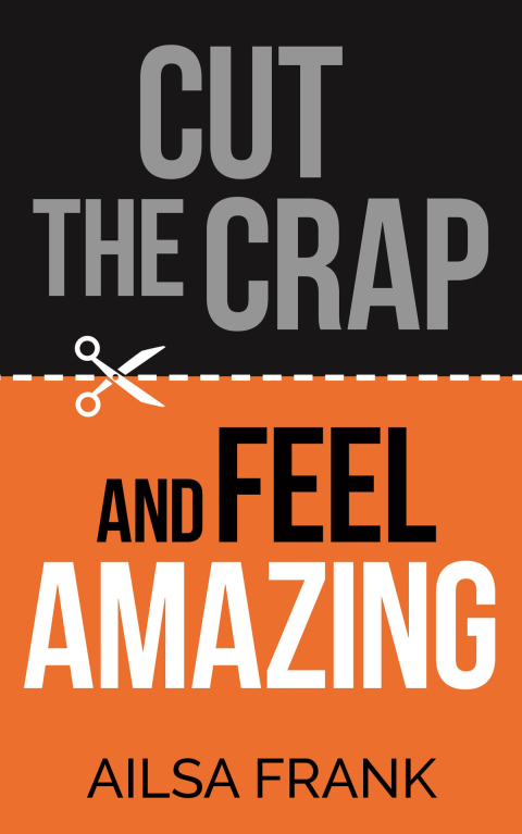 Cut the Crap and Feel Amazing - FULL INSTANT DOWNLOAD | PDF DOCX EPUB