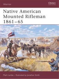 صورة الغلاف: Native American Mounted Rifleman 1861–65 1st edition 9781841769714