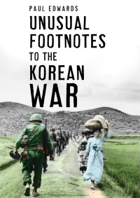 صورة الغلاف: Unusual Footnotes to the Korean War 1st edition