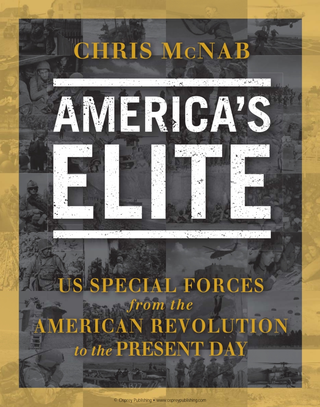 America’s Elite US Special Forces from the American Revolution to the Present Day 1st Edition