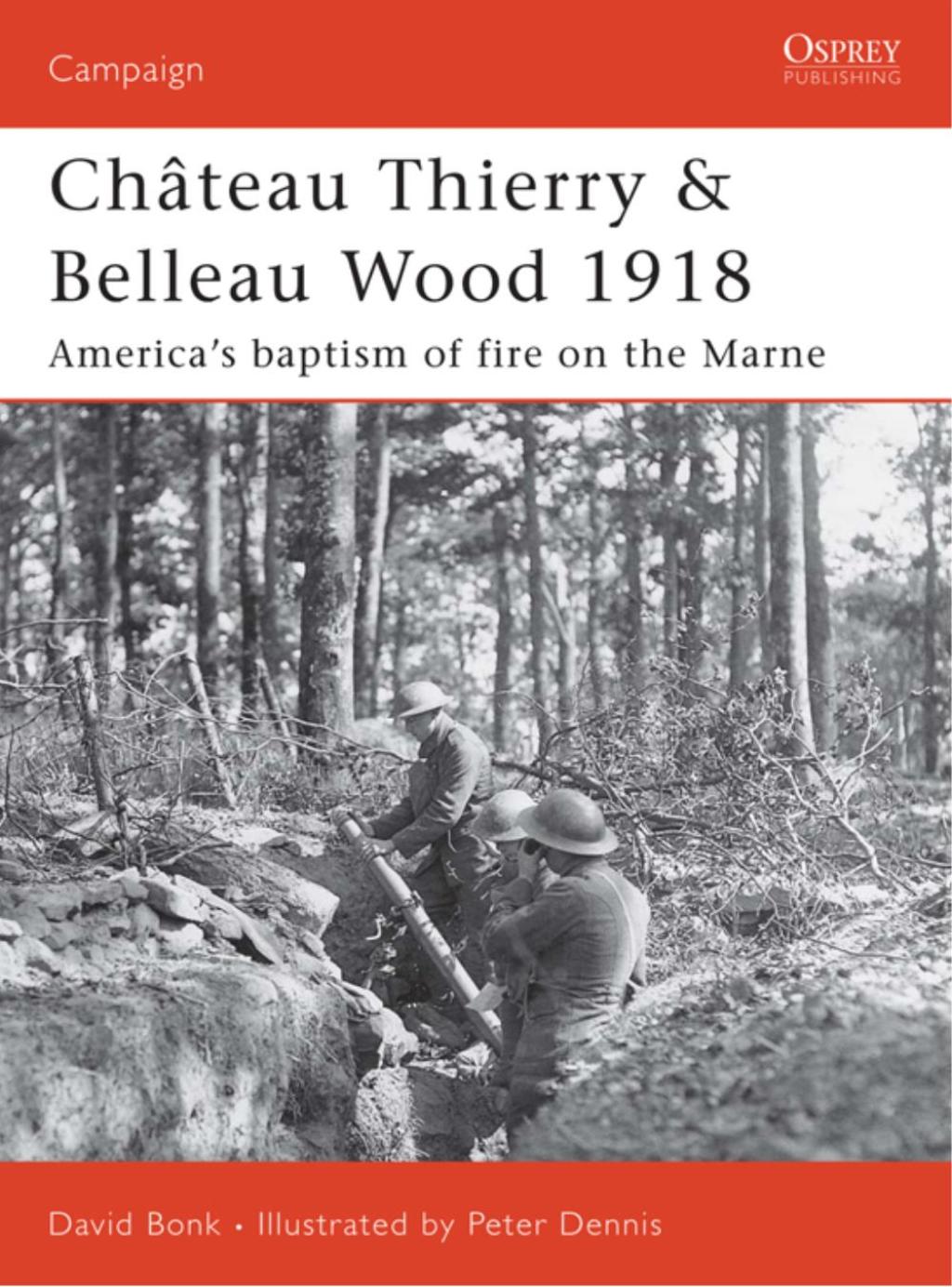 Château Thierry & Belleau Wood 1918 America’s baptism of fire on the Marne 1st Edition