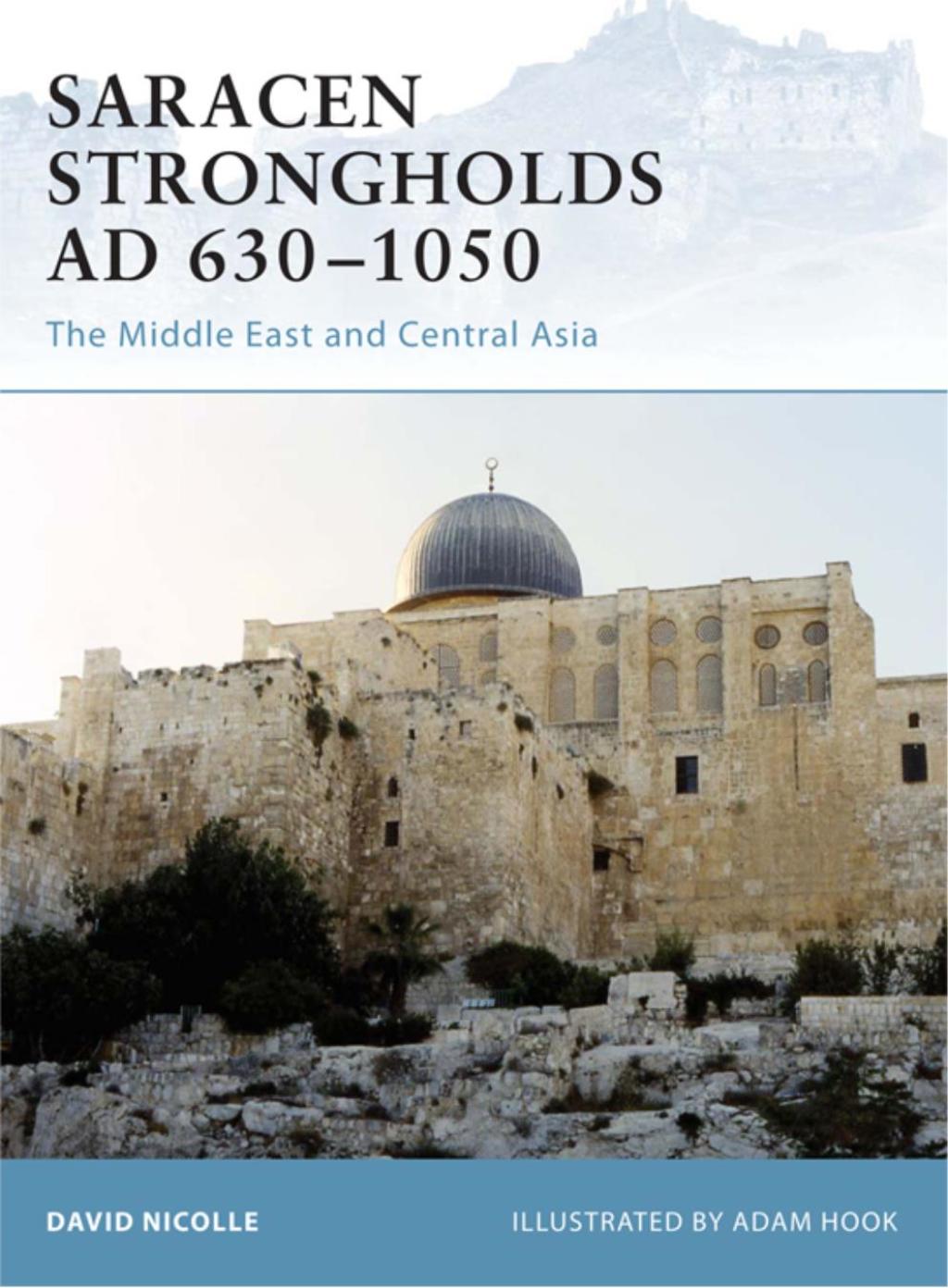 Saracen Strongholds AD 630–1050 The Middle East and Central Asia 1st Edition
