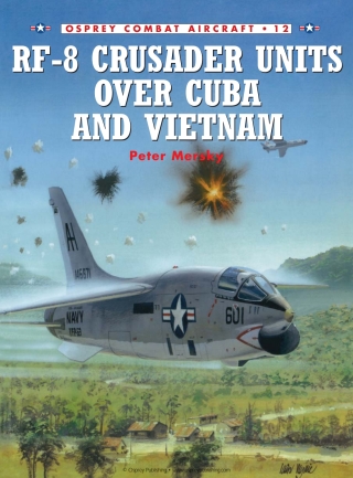 Imagen de portada: RF-8 Crusader Units over Cuba and Vietnam 1st edition 9781855327825