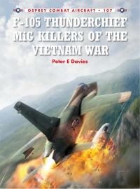 Cover image: F-105 Thunderchief MiG Killers of the Vietnam War 1st edition 9781782008040