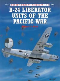 صورة الغلاف: B-24 Liberator Units of the Pacific War 1st edition 9781855327818