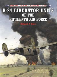 Cover image: B-24 Liberator Units of the Fifteenth Air Force 1st edition 9781841760810