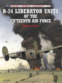 Cover image: B-24 Liberator Units of the Fifteenth Air Force 1st edition 9781841760810