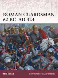 Cover image: Roman Guardsman 62 BC–AD 324 1st edition 9781782009252